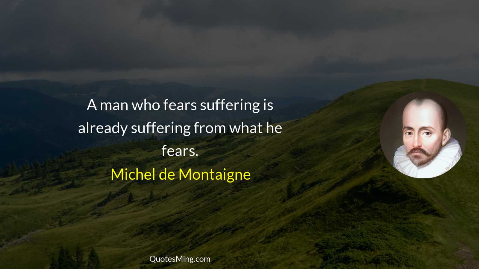 A man who fears suffering is already suffering from what