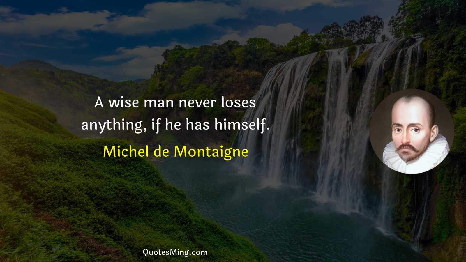 A wise man never loses anything if he has himself