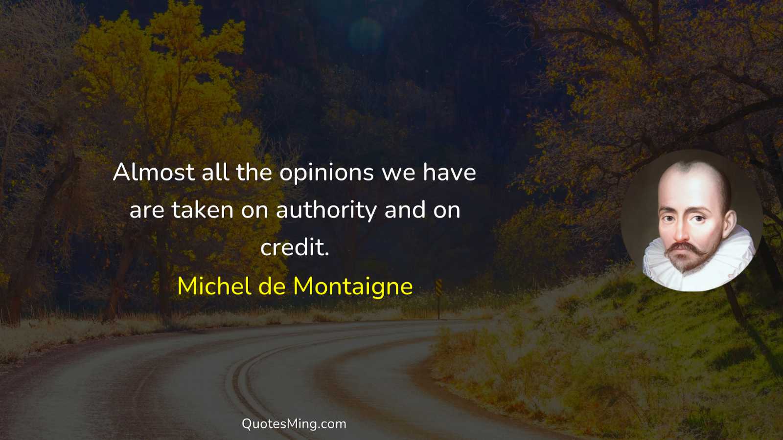 Almost all the opinions we have are taken on authority