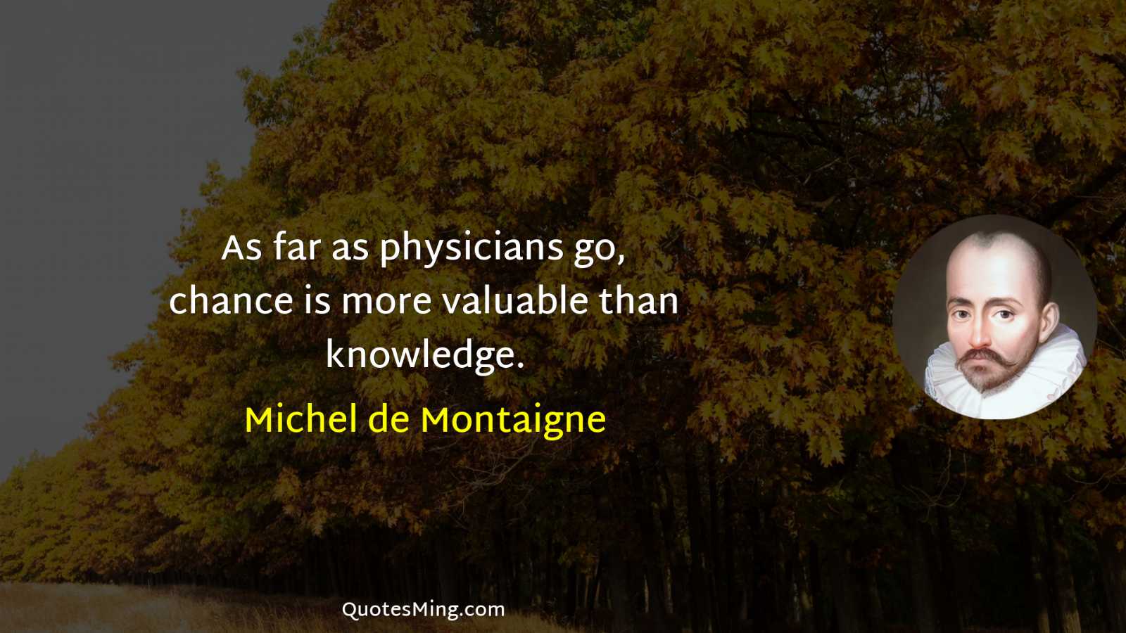 As far as physicians go chance is more valuable than