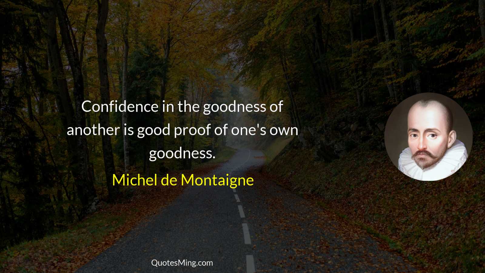 Confidence in the goodness of another is good proof of