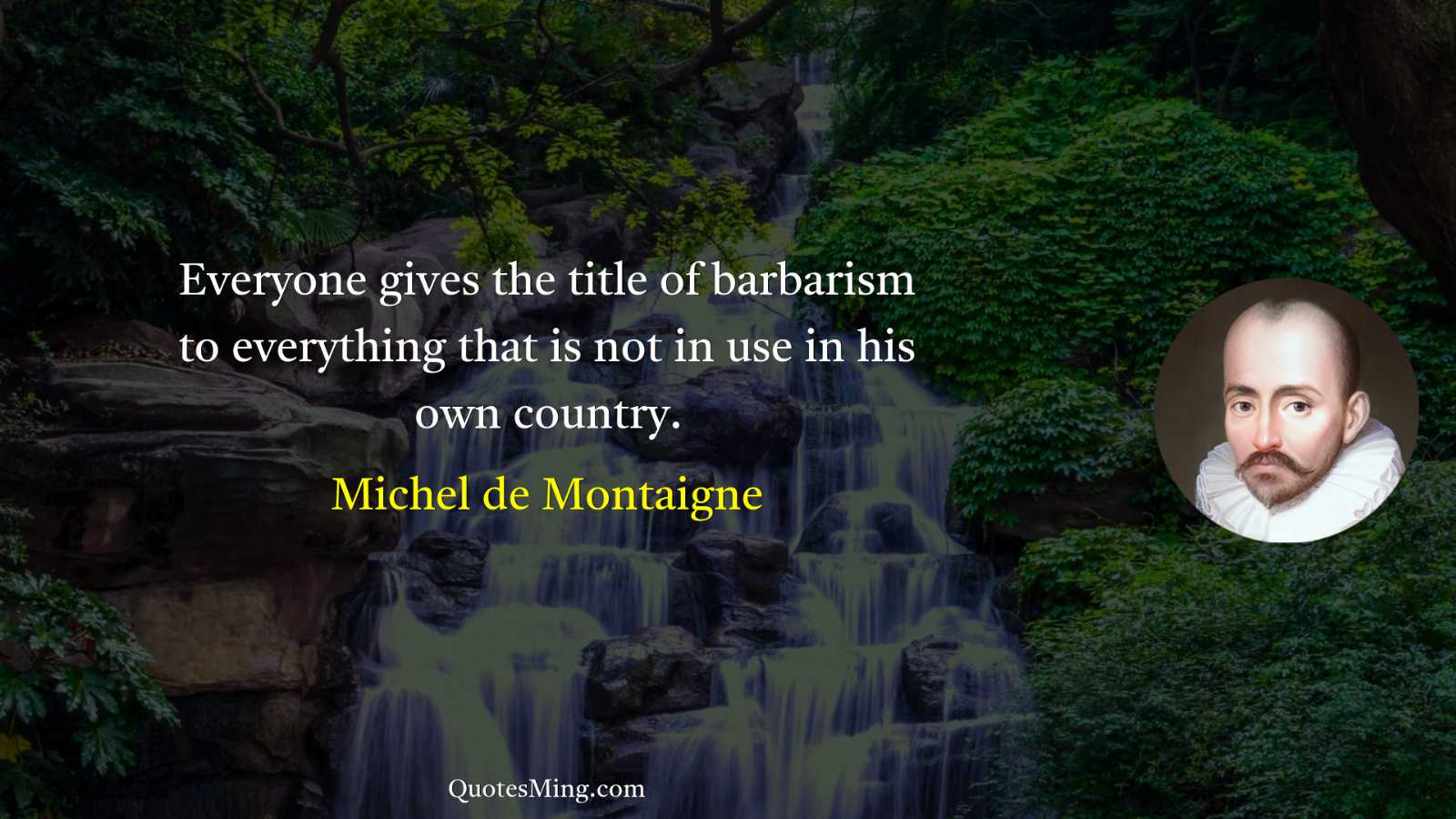 Everyone gives the title of barbarism to everything that is