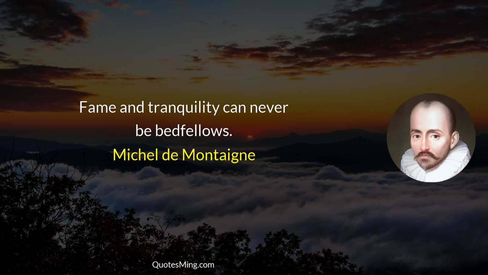 Fame and tranquility can never be bedfellows