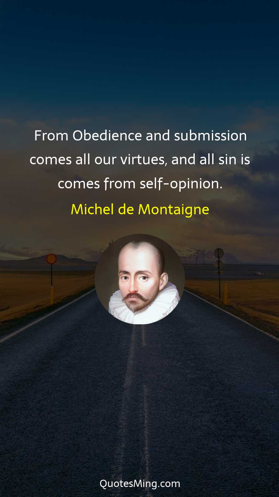 From Obedience and submission comes all our virtues and all