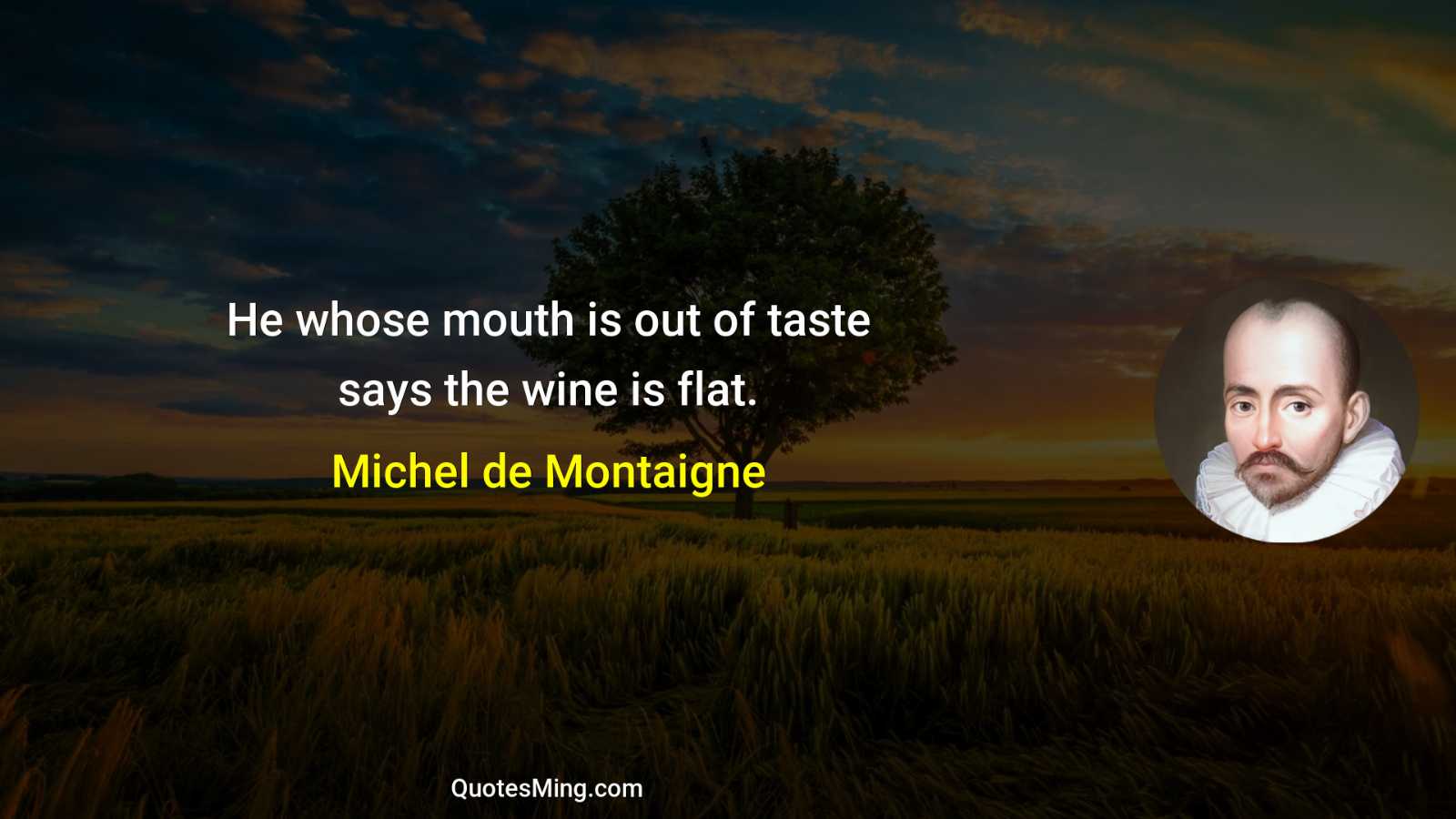 He whose mouth is out of taste says the wine