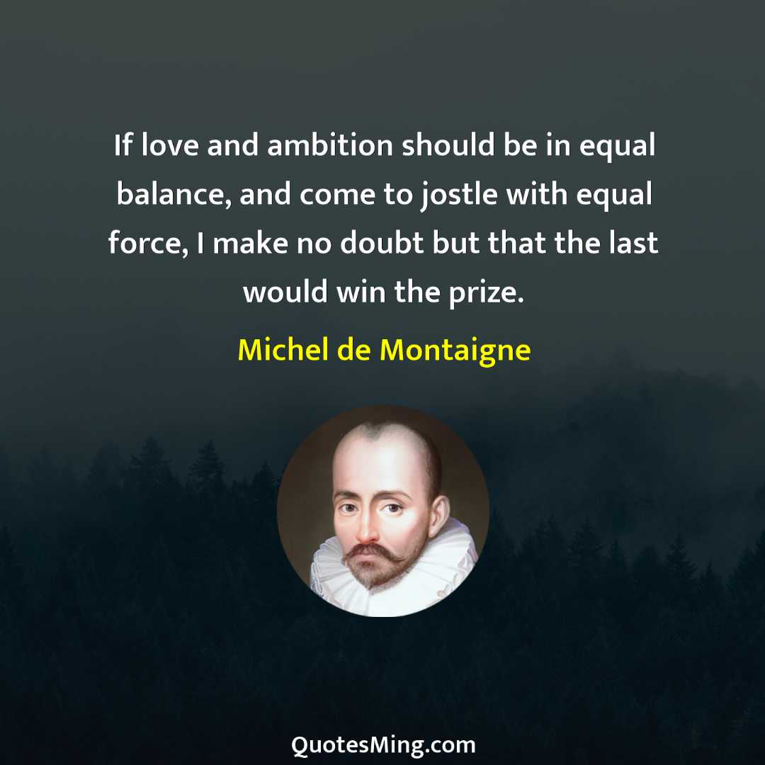 If love and ambition should be in equal balance and