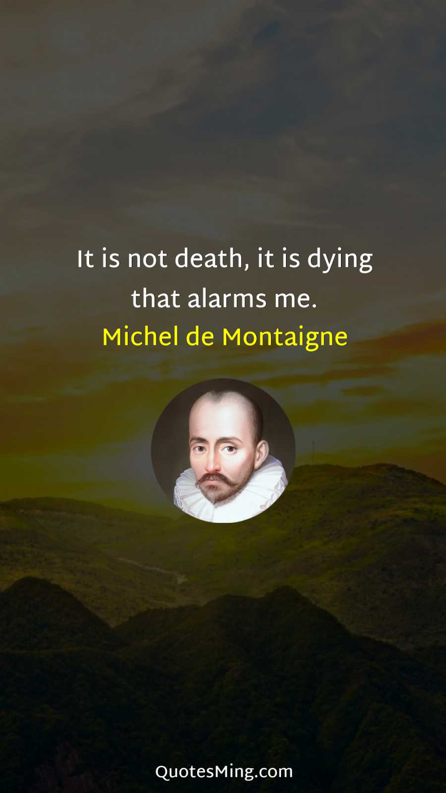 It is not death it is dying that alarms me