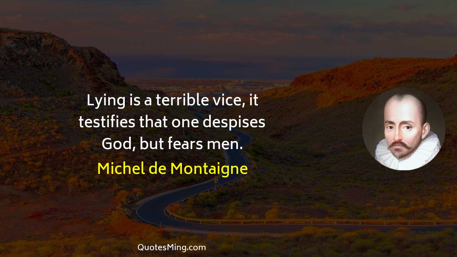 Lying is a terrible vice it testifies that one despises