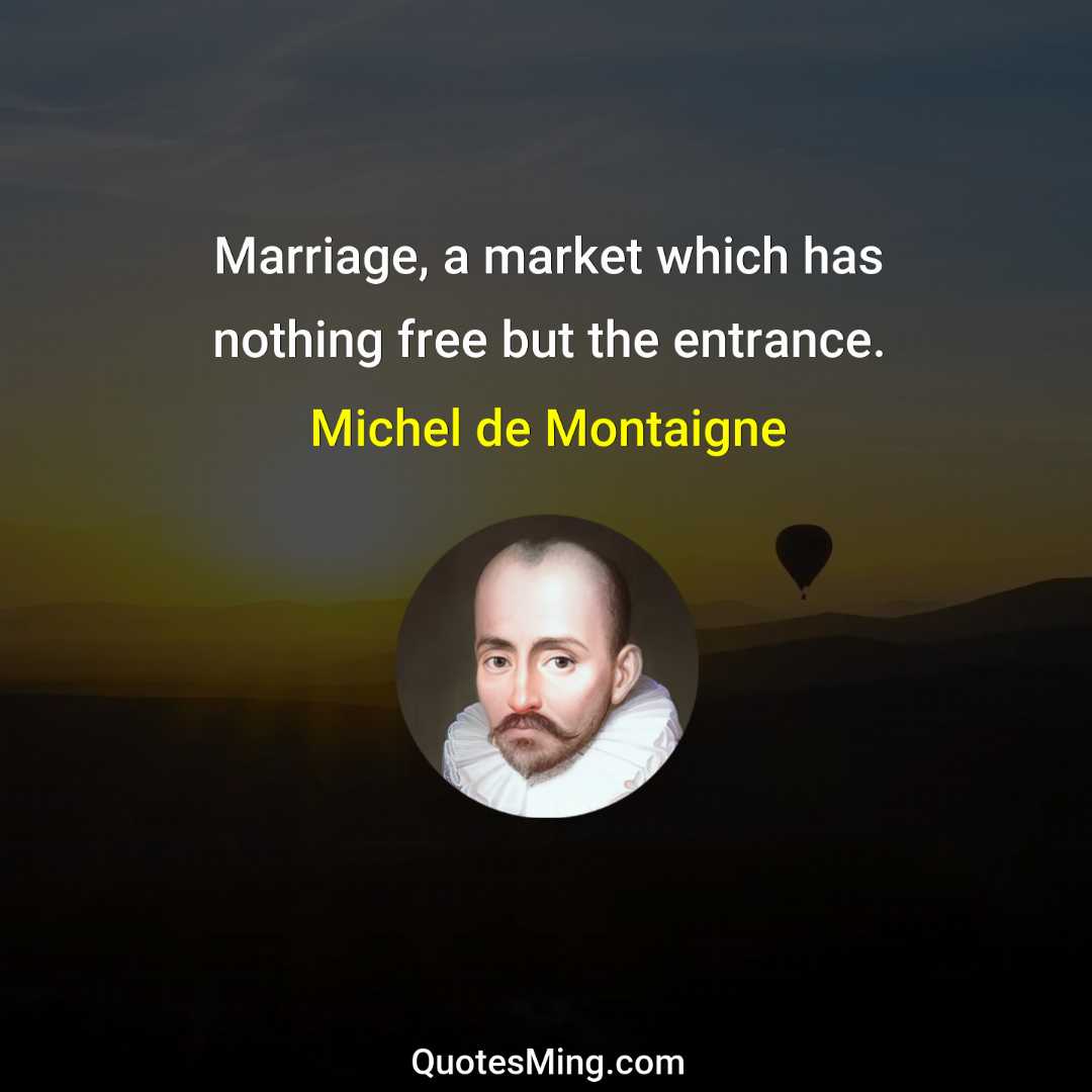 Marriage a market which has nothing free but the entrance