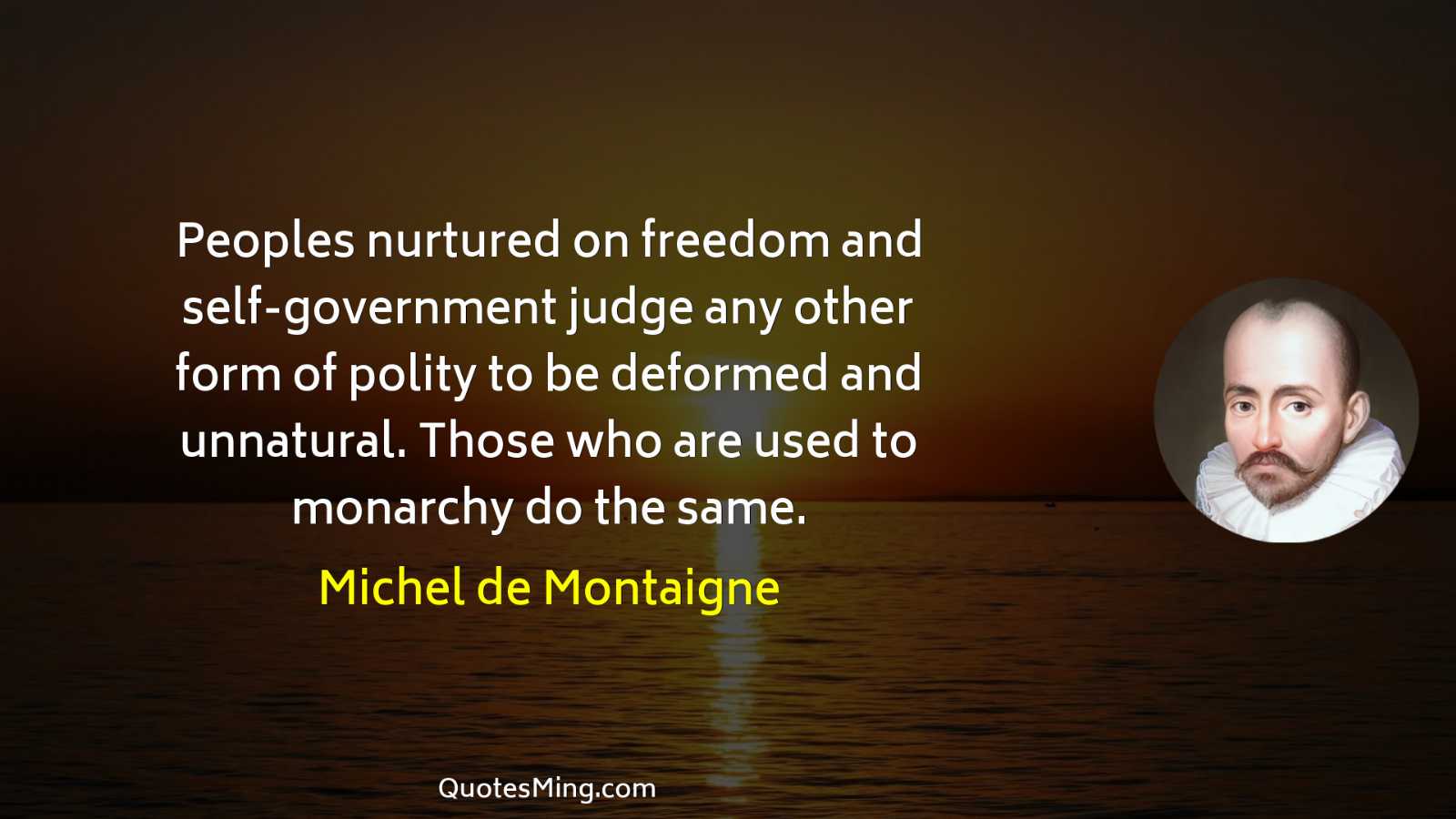 Peoples nurtured on freedom and self-government judge any other form