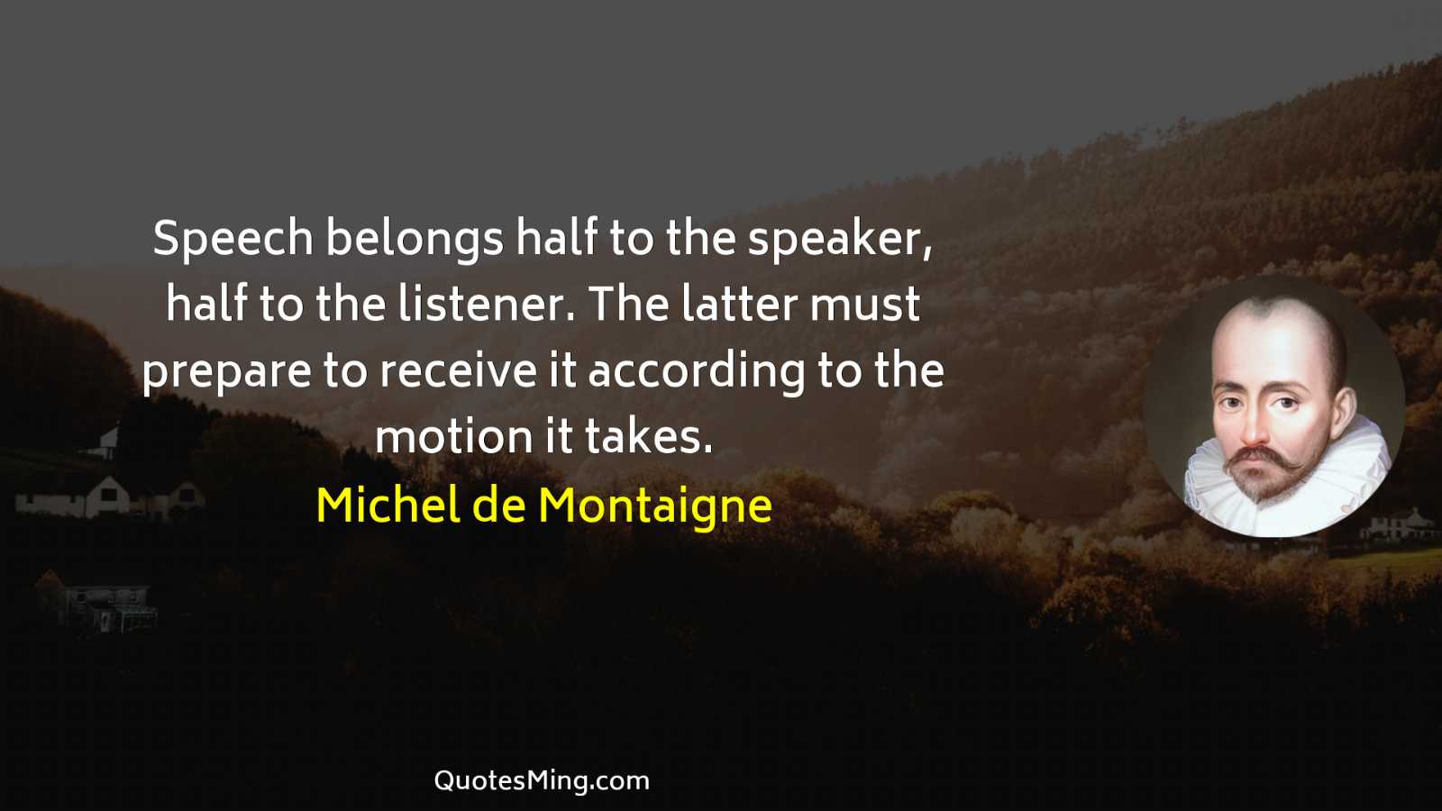 Speech belongs half to the speaker half to the listener