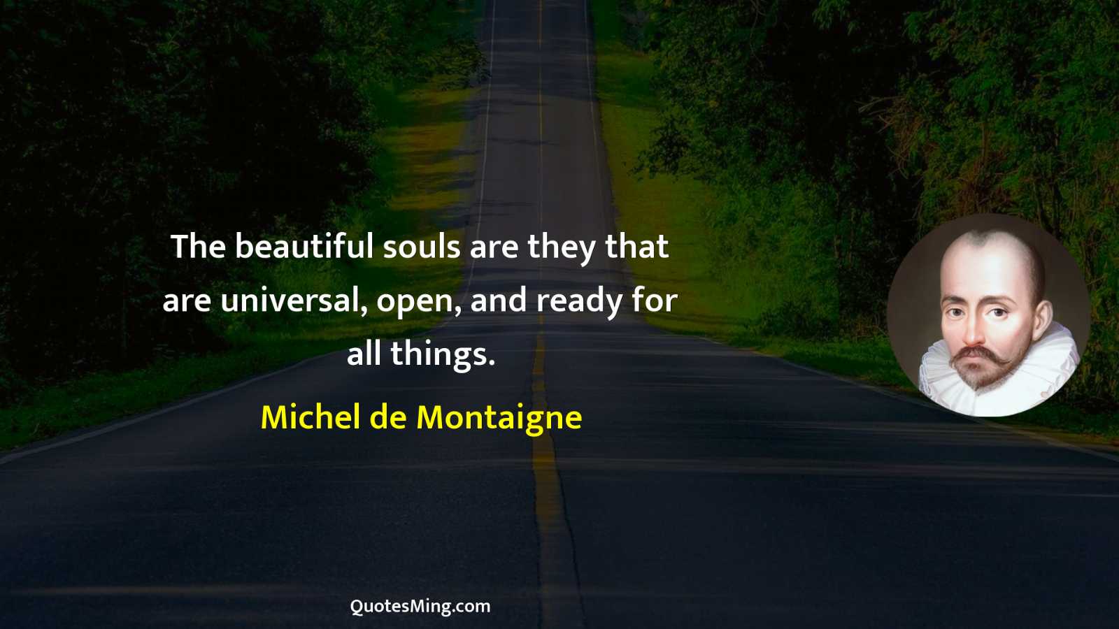 The beautiful souls are they that are universal open and