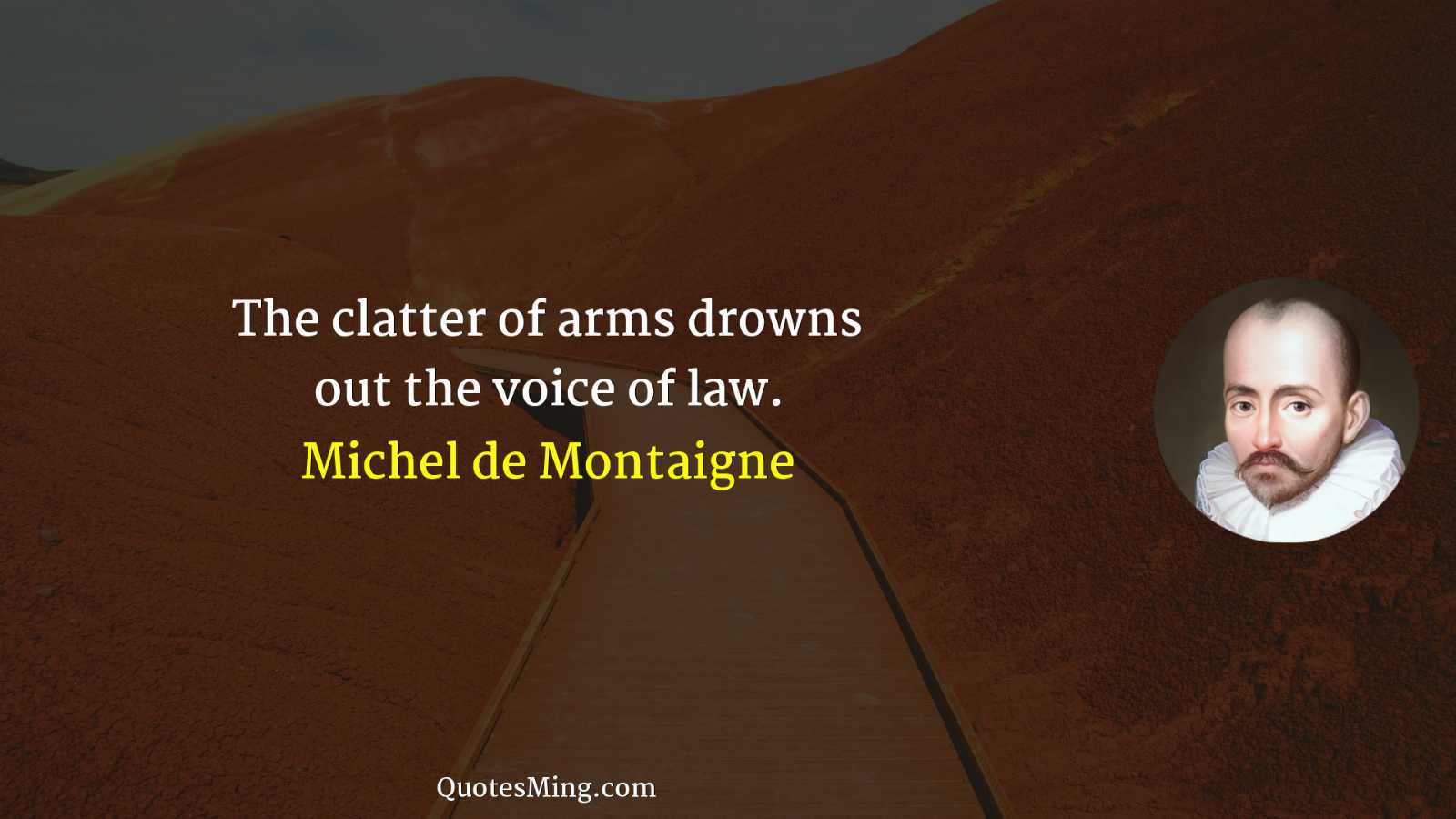 The clatter of arms drowns out the voice of law