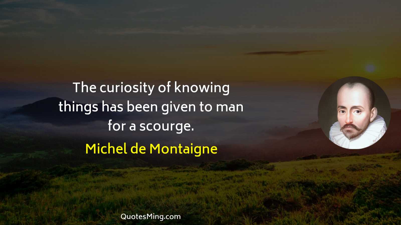 The curiosity of knowing things has been given to man