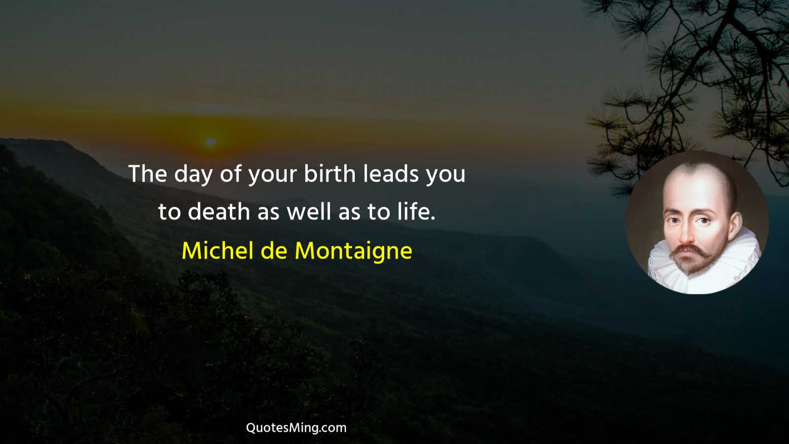 The day of your birth leads you to death as