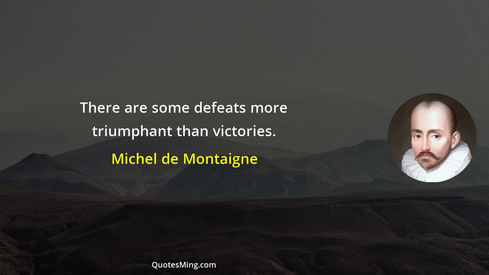 There are some defeats more triumphant than victories