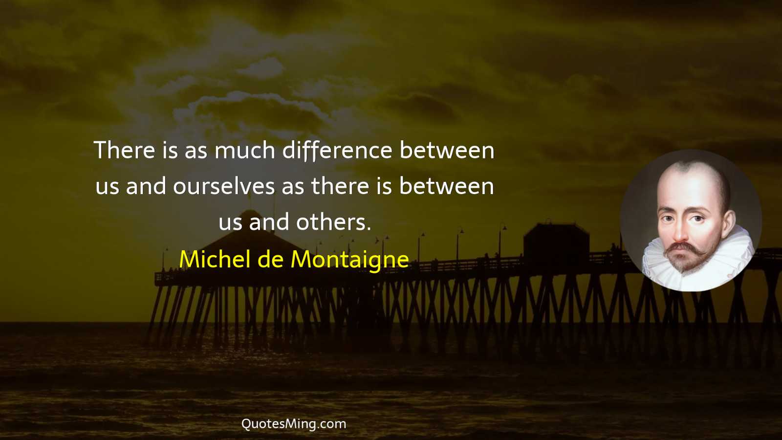 There is as much difference between us and ourselves as