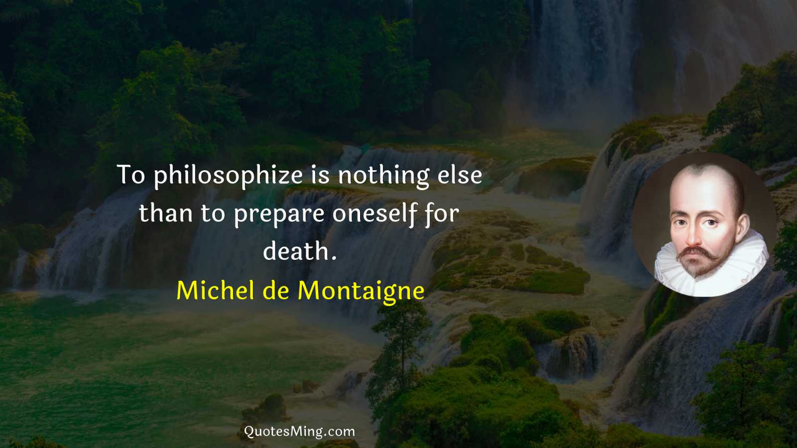 To philosophize is nothing else than to prepare oneself for