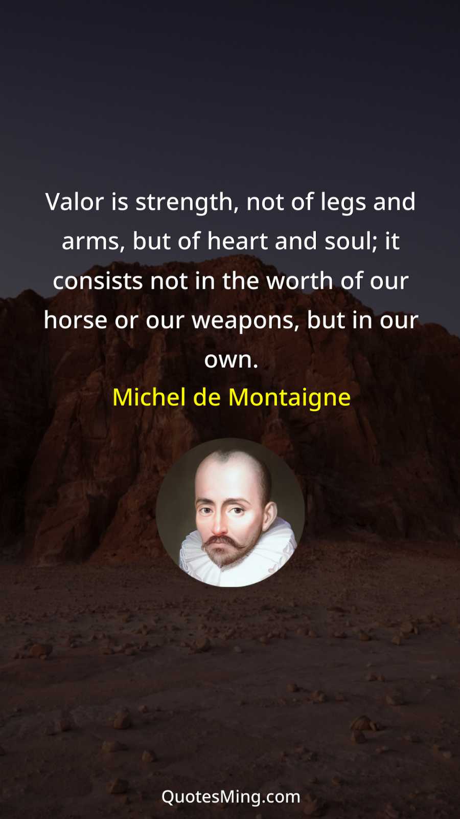 Valor is strength not of legs and arms but of