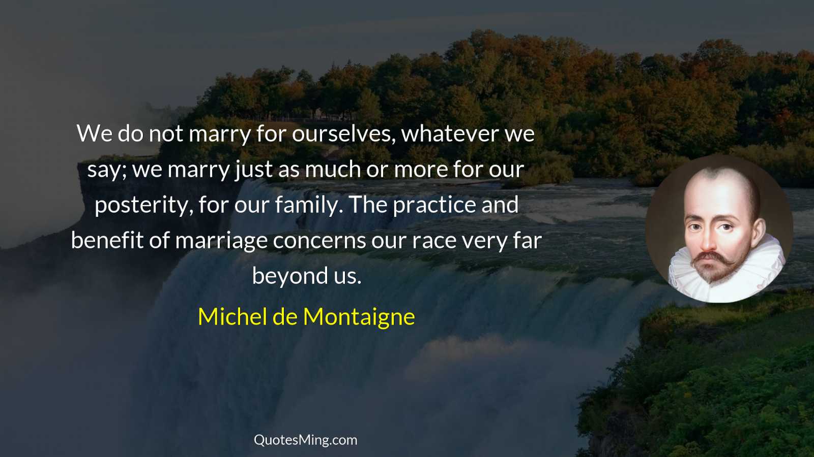 We do not marry for ourselves whatever we say; we