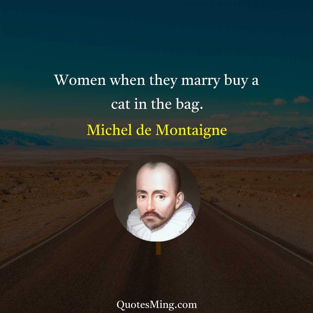 Women when they marry buy a cat in the bag