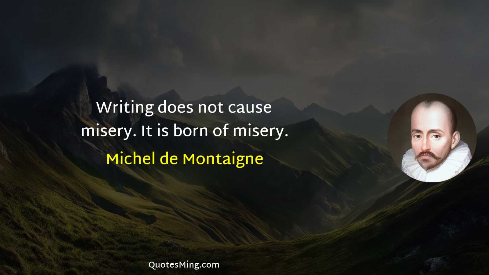 Writing does not cause misery It is born of misery