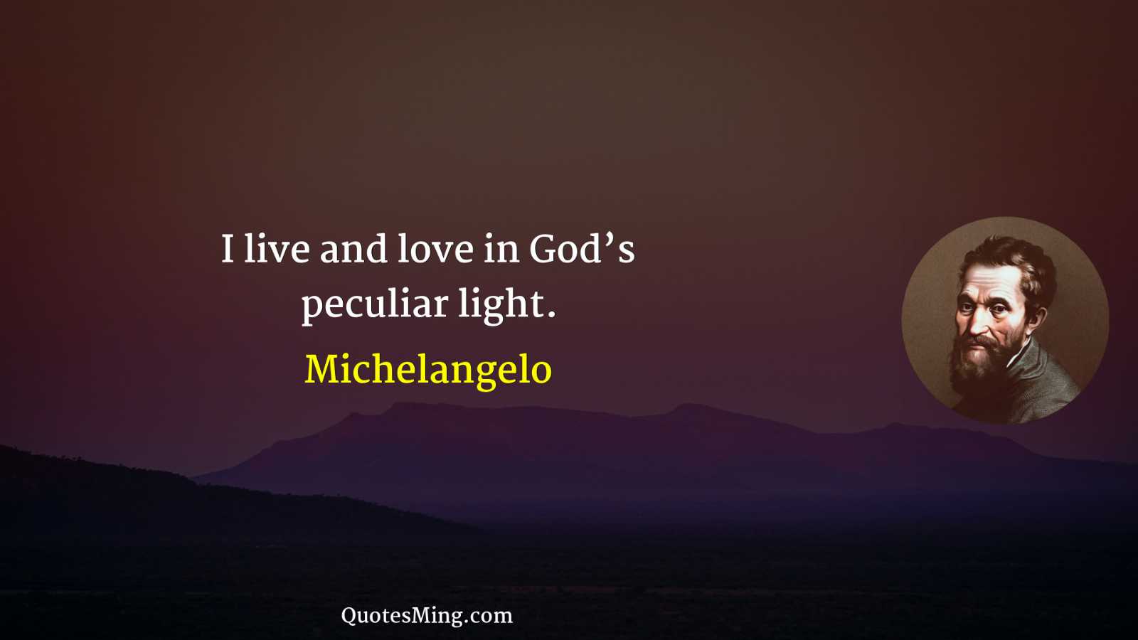 I live and love in God’s peculiar light