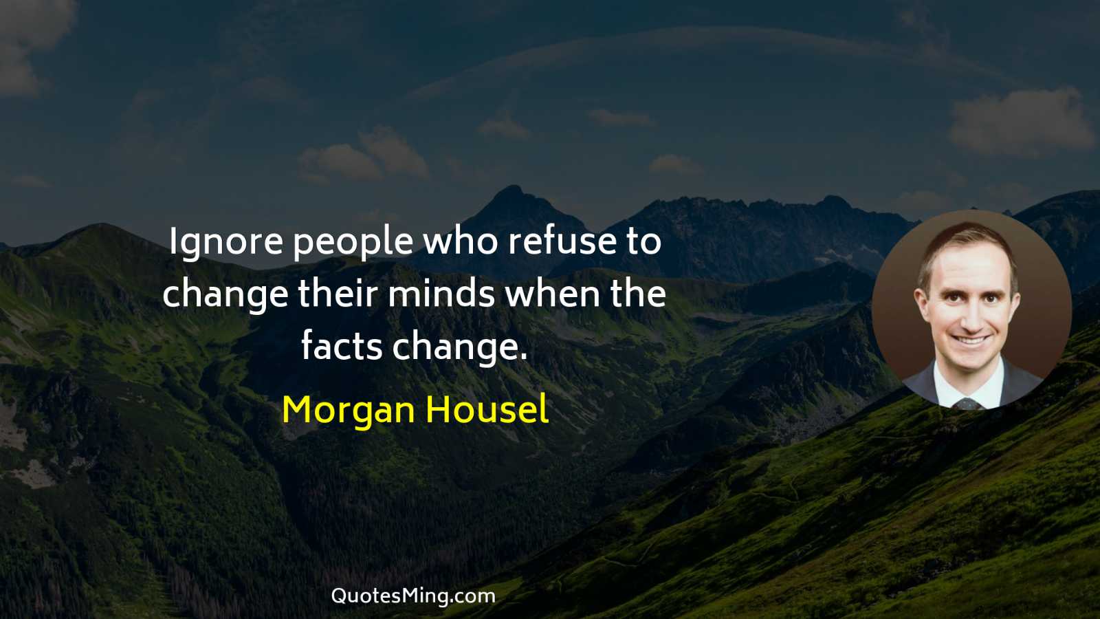 Ignore people who refuse to change their minds when the