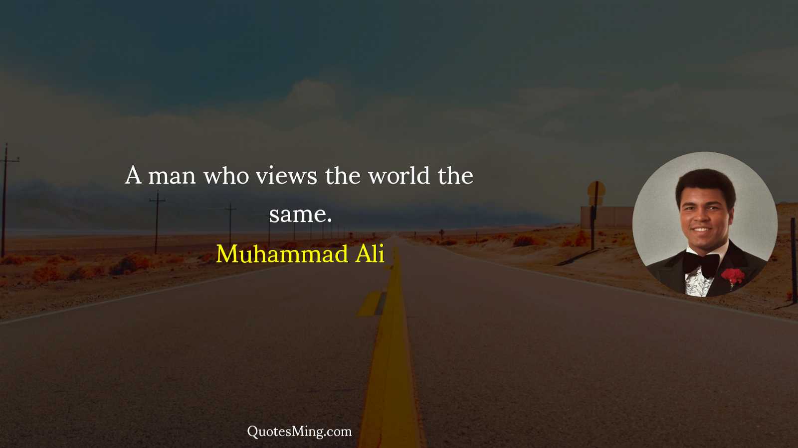 A man who views the world the same