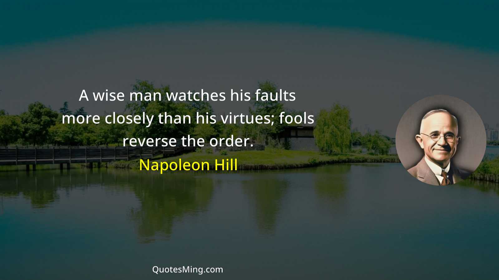 A wise man watches his faults more closely than his