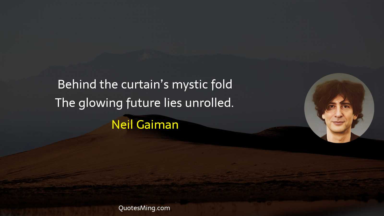 Behind the curtain’s mystic fold The glowing future lies unrolled