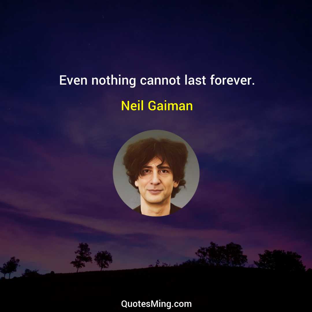 Even nothing cannot last forever