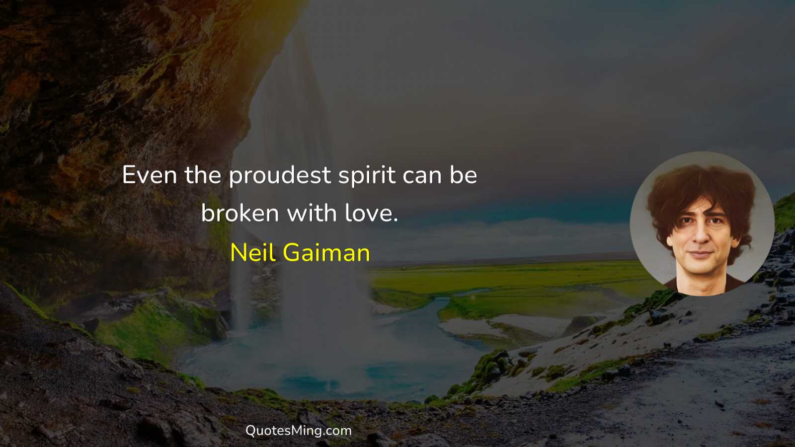 Even the proudest spirit can be broken with love