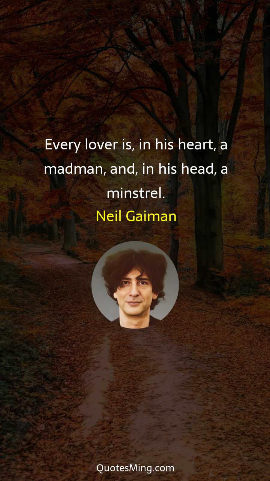 Every lover is in his heart a madman and in