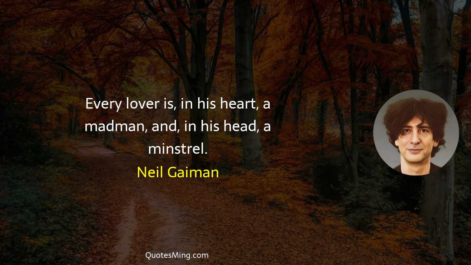 Every lover is in his heart a madman and in