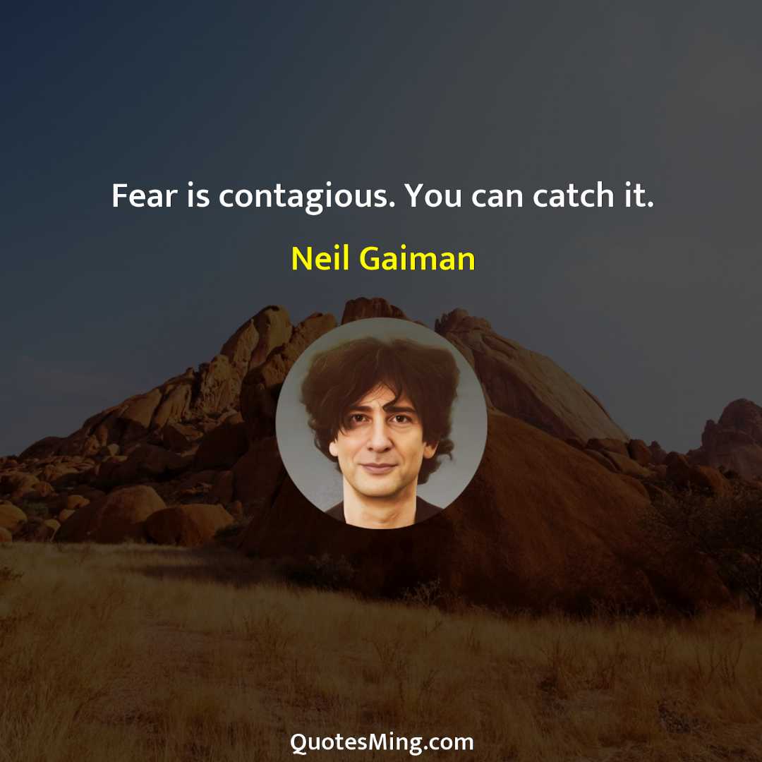 Fear is contagious You can catch it