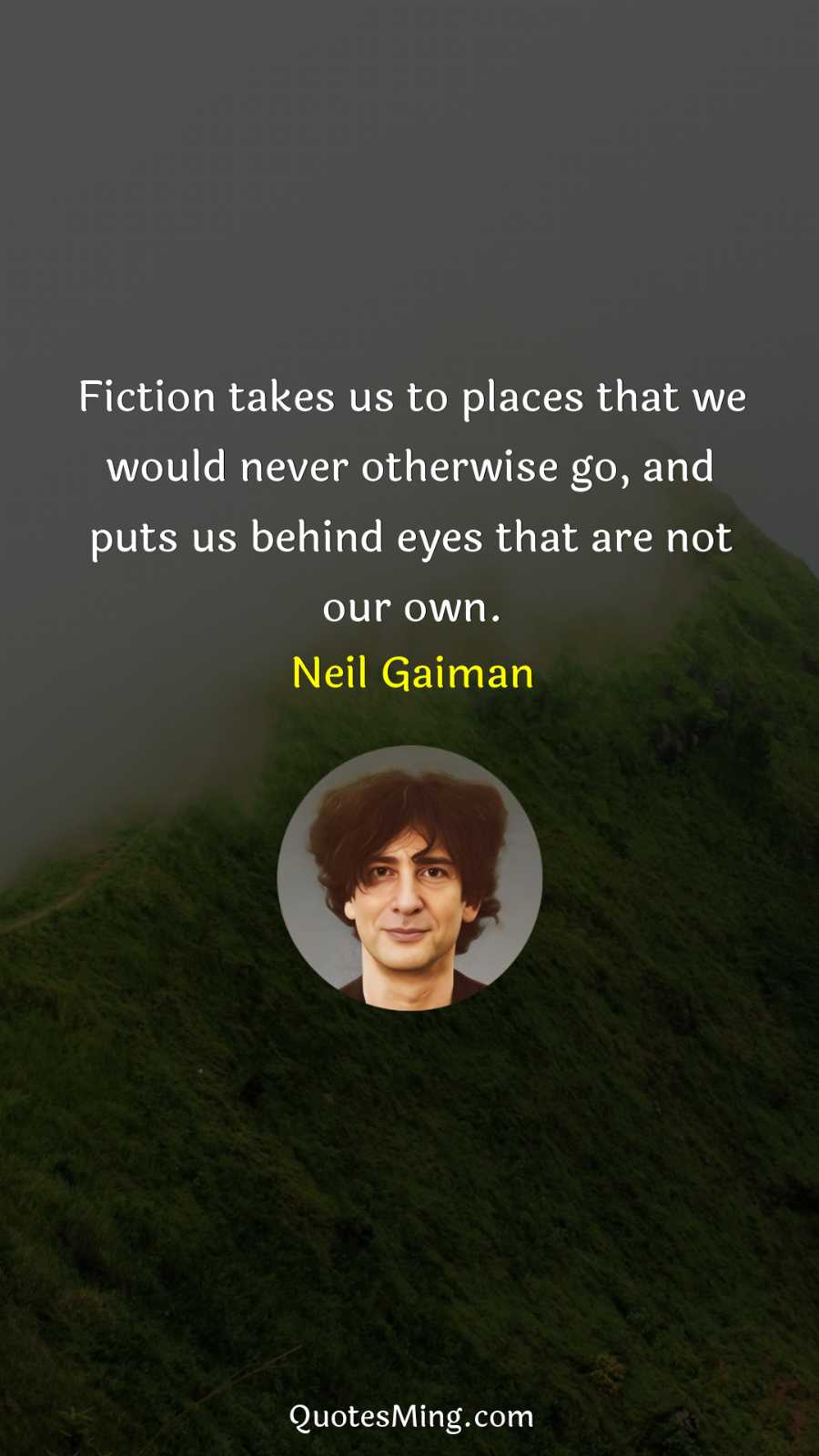 Fiction takes us to places that we would never otherwise