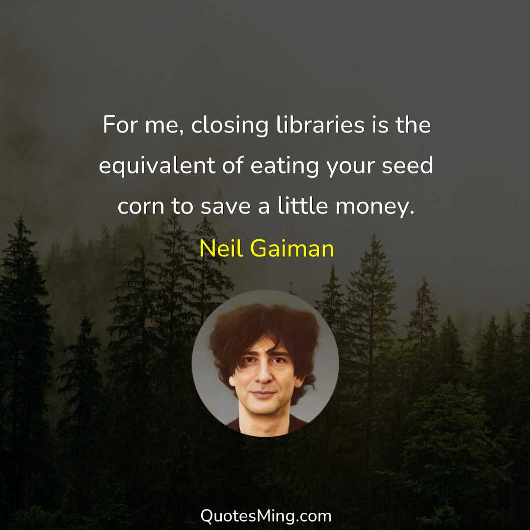 For me closing libraries is the equivalent of eating your