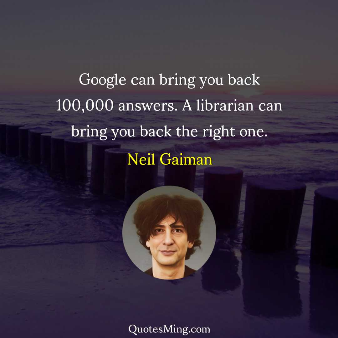 Google can bring you back 100000 answers A librarian can