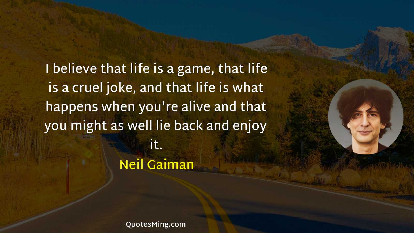 I believe that life is a game that life is