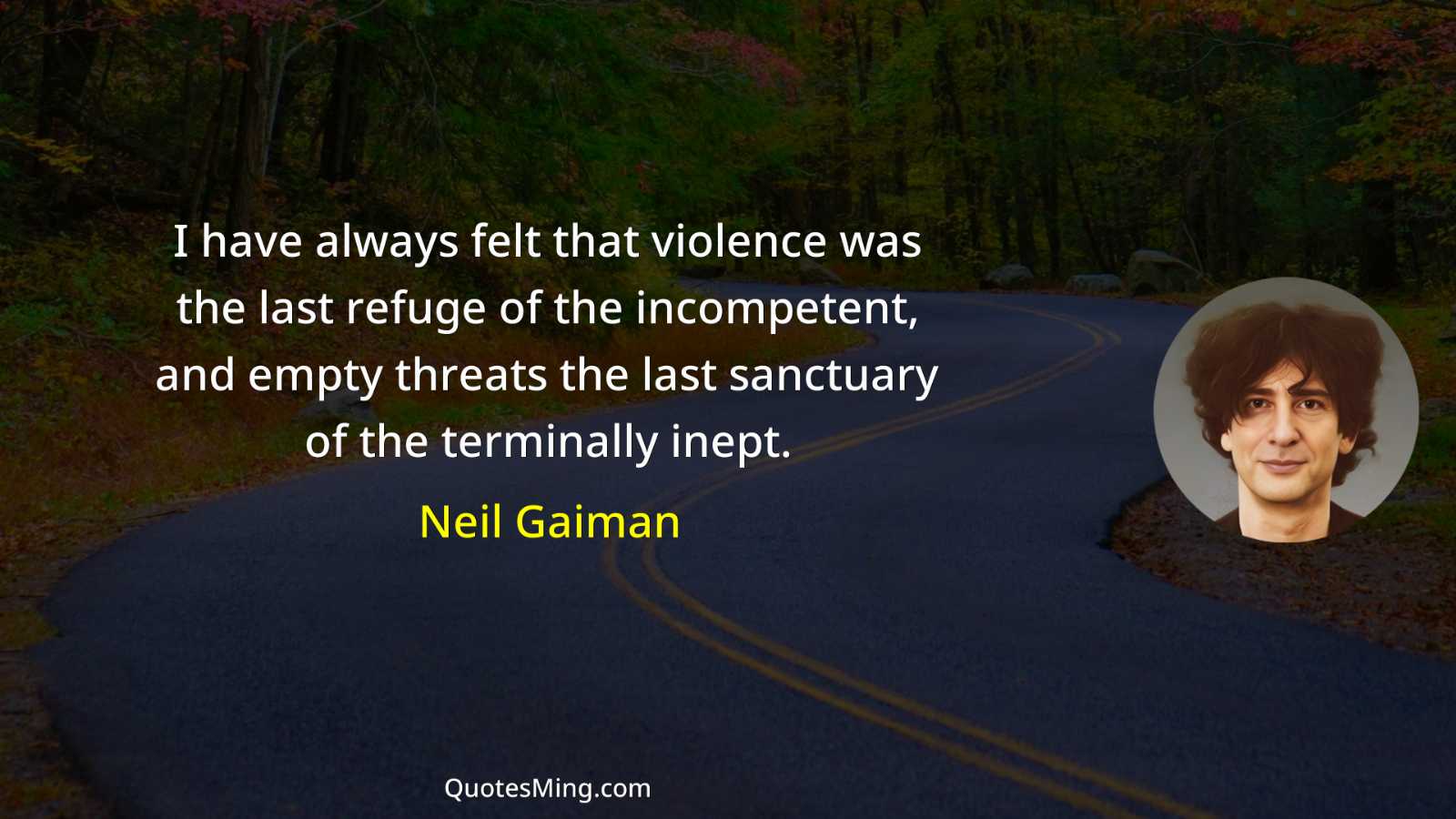 I have always felt that violence was the last refuge