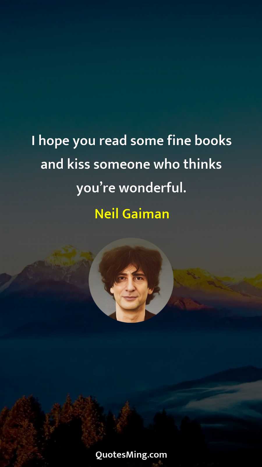 I hope you read some fine books and kiss someone