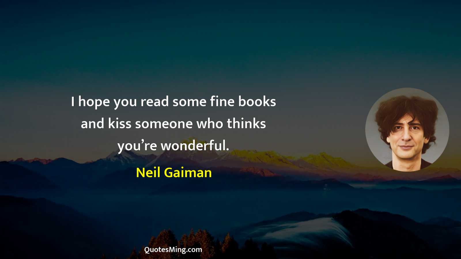 I hope you read some fine books and kiss someone