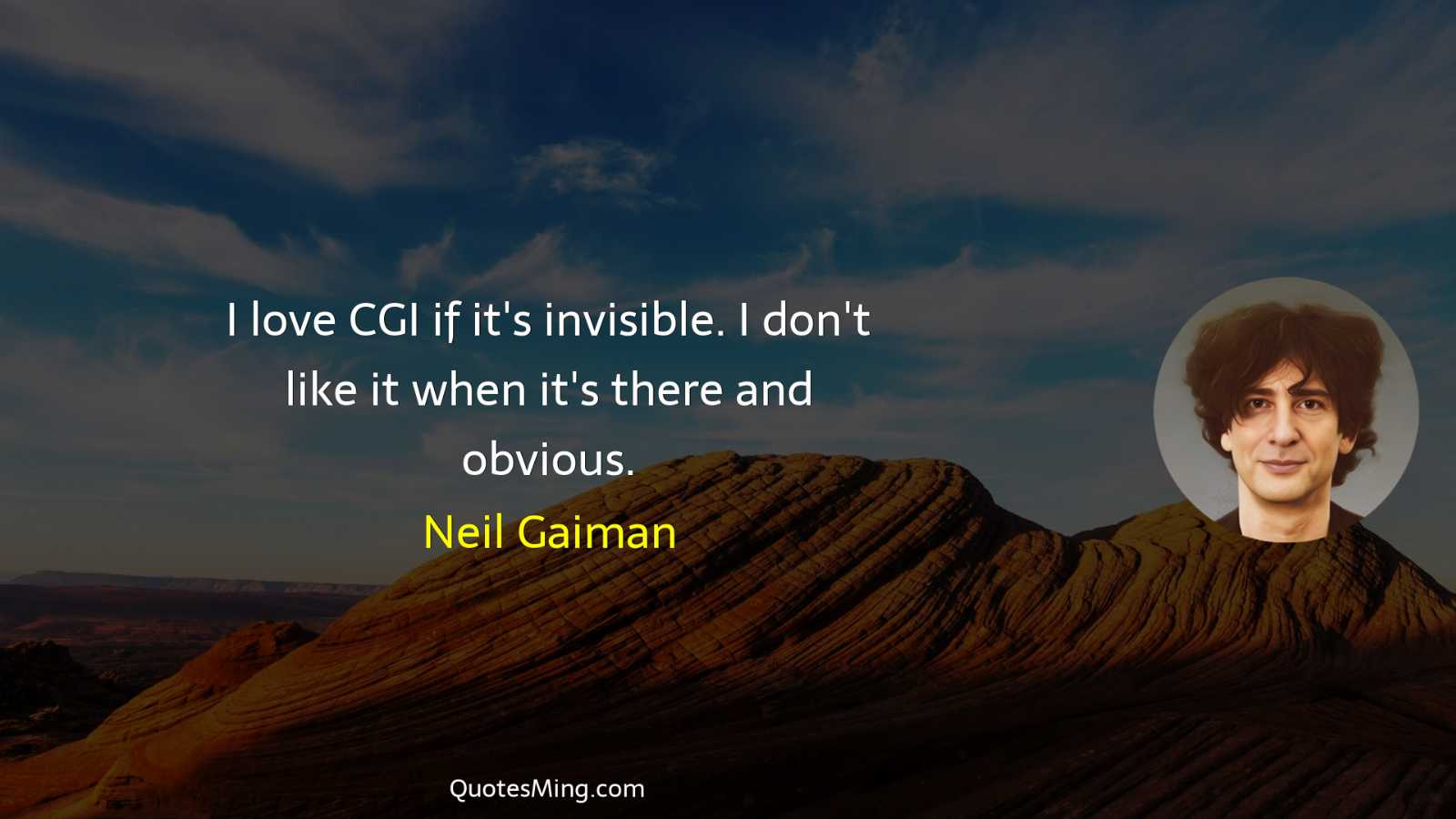 I love CGI if it's invisible I don't like it