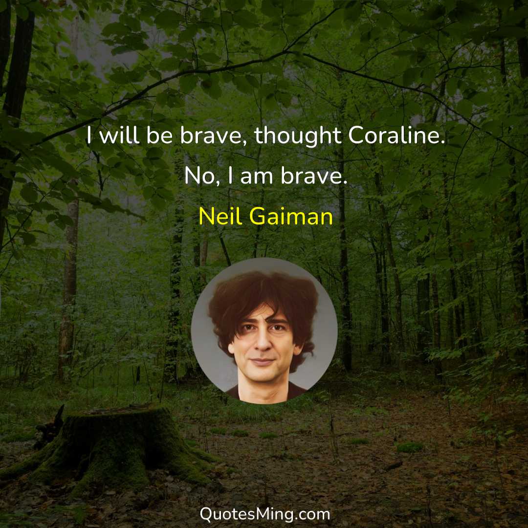 I will be brave thought Coraline No I am brave