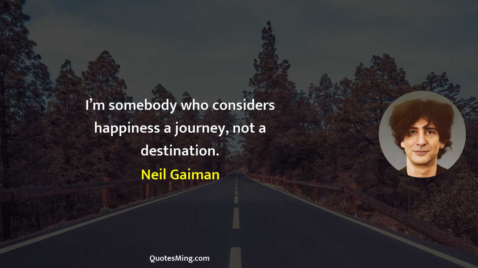 I’m somebody who considers happiness a journey not a destination