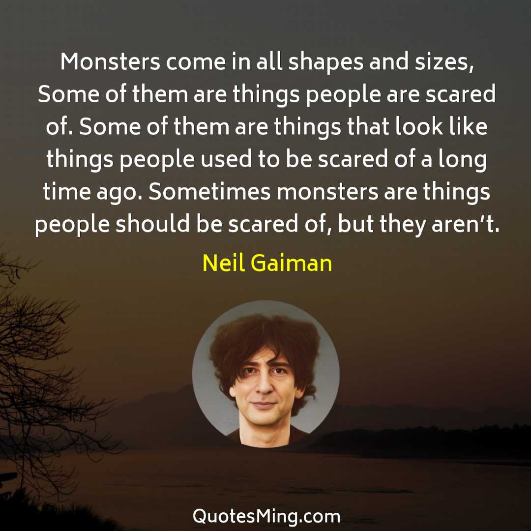 Monsters come in all shapes and sizes Some of them