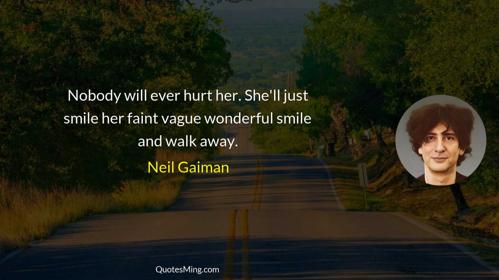 Nobody will ever hurt her She'll just smile her faint