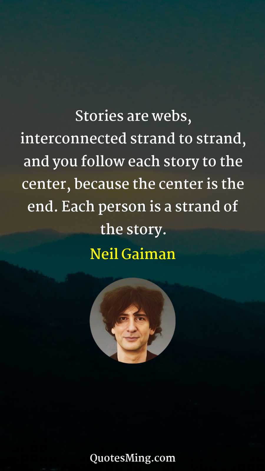 Stories are webs interconnected strand to strand and you follow