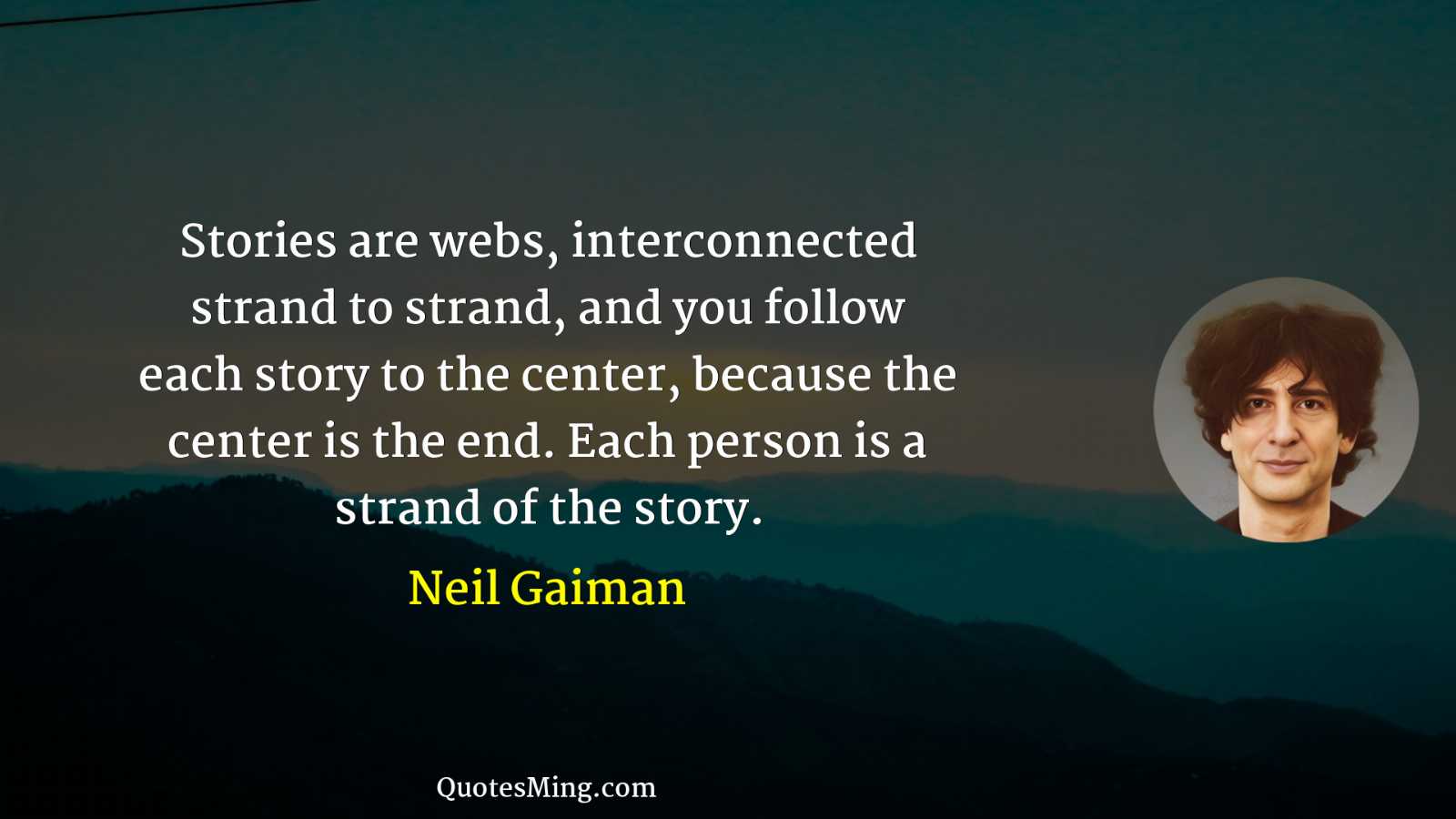 Stories are webs interconnected strand to strand and you follow